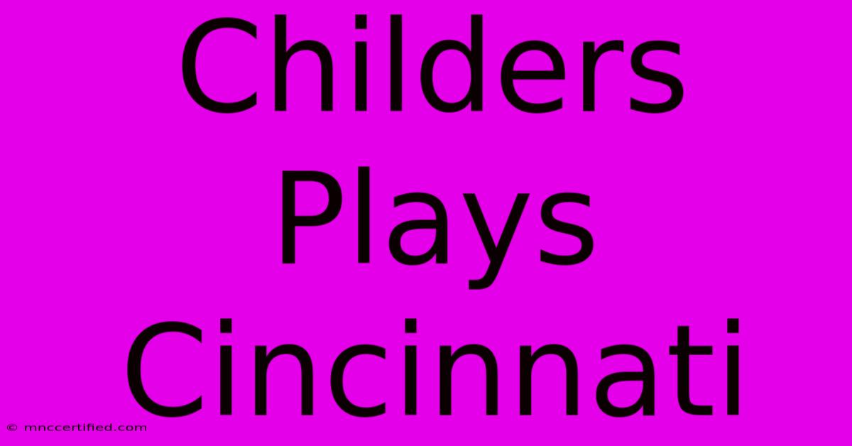 Childers Plays Cincinnati