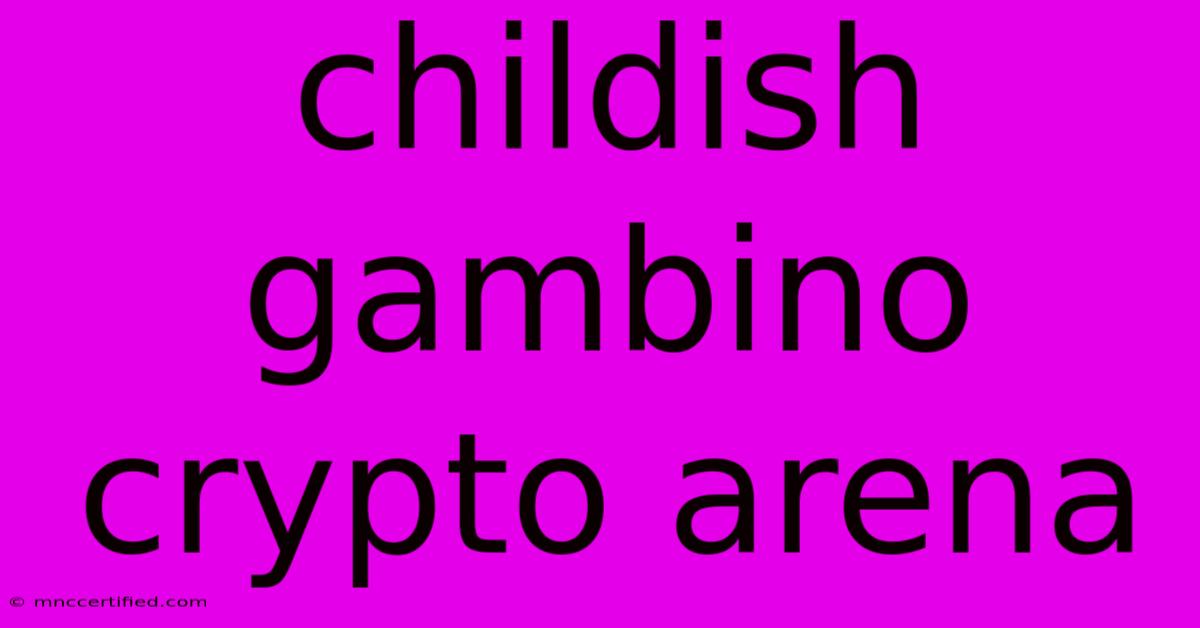 Childish Gambino Crypto Arena