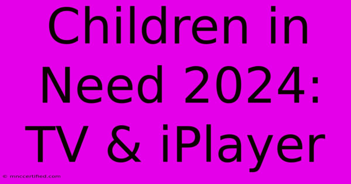 Children In Need 2024: TV & IPlayer