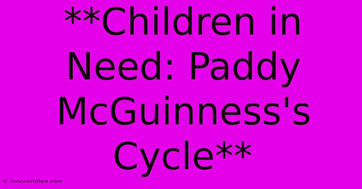 **Children In Need: Paddy McGuinness's Cycle**