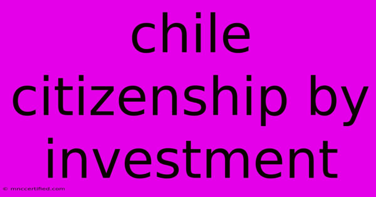 Chile Citizenship By Investment