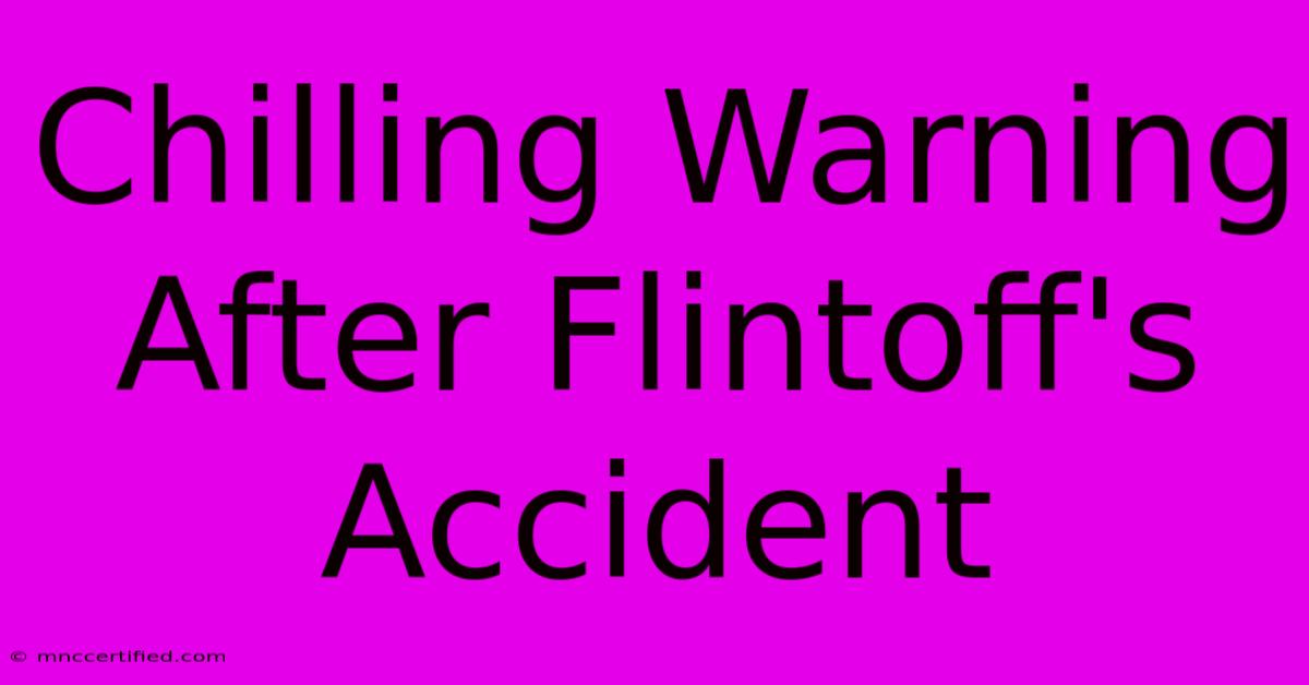 Chilling Warning After Flintoff's Accident