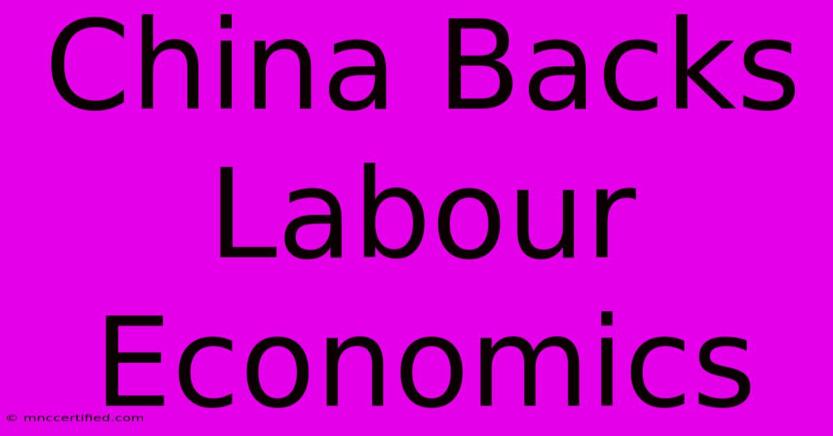 China Backs Labour Economics