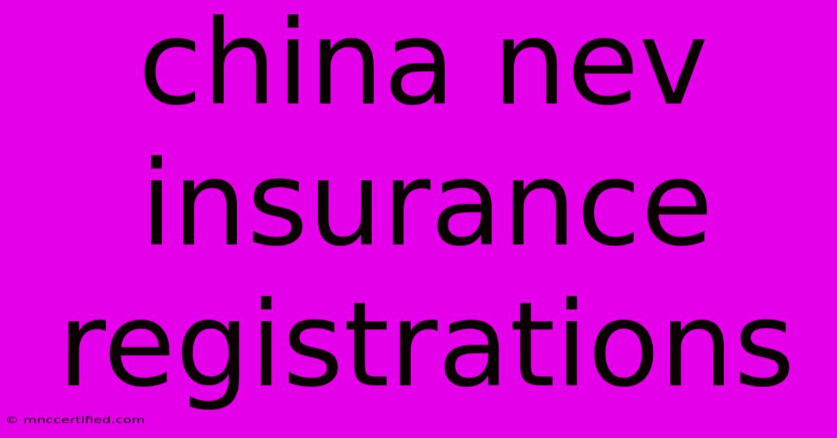 China Nev Insurance Registrations