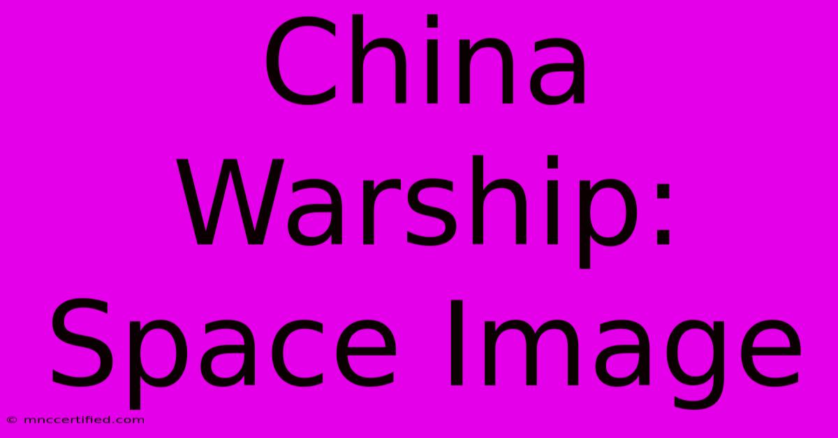 China Warship: Space Image