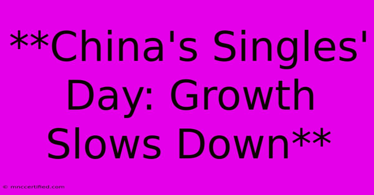 **China's Singles' Day: Growth Slows Down**