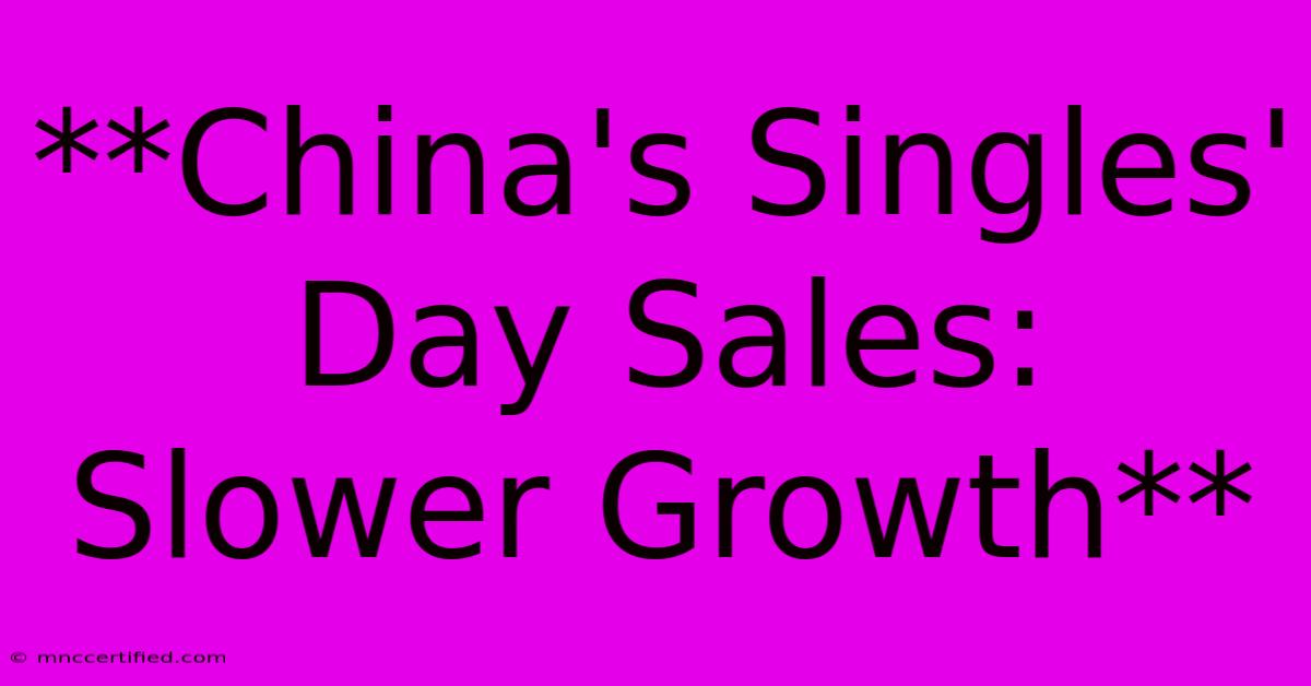 **China's Singles' Day Sales: Slower Growth** 