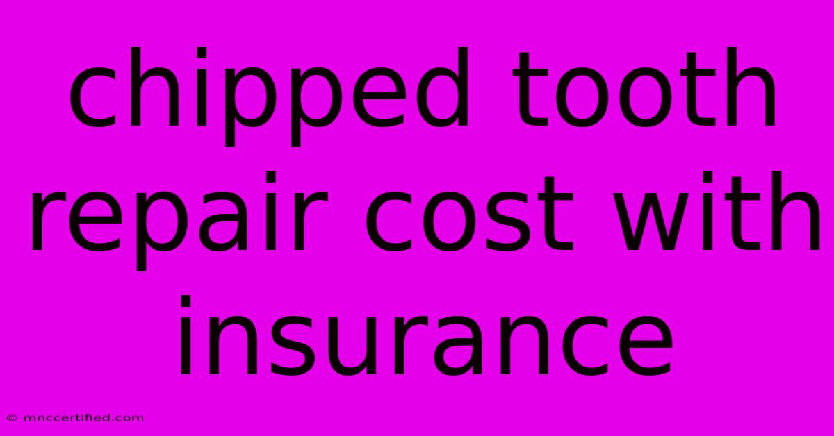 Chipped Tooth Repair Cost With Insurance