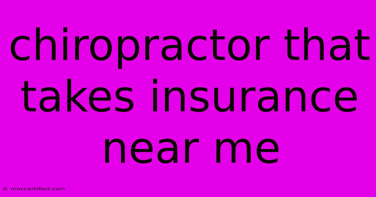 Chiropractor That Takes Insurance Near Me