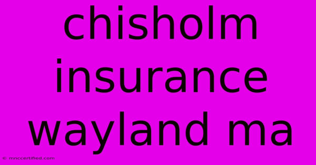 Chisholm Insurance Wayland Ma