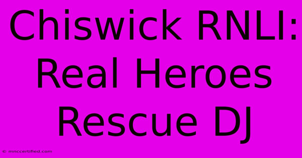 Chiswick RNLI: Real Heroes Rescue DJ