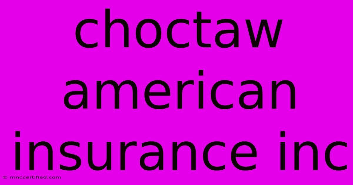 Choctaw American Insurance Inc