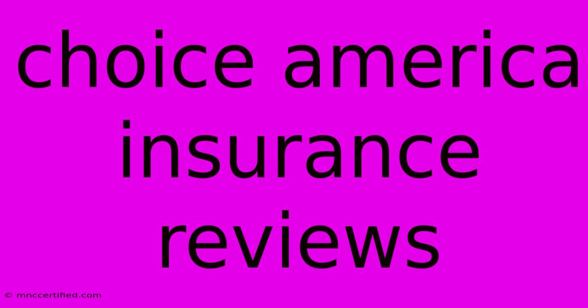 Choice America Insurance Reviews