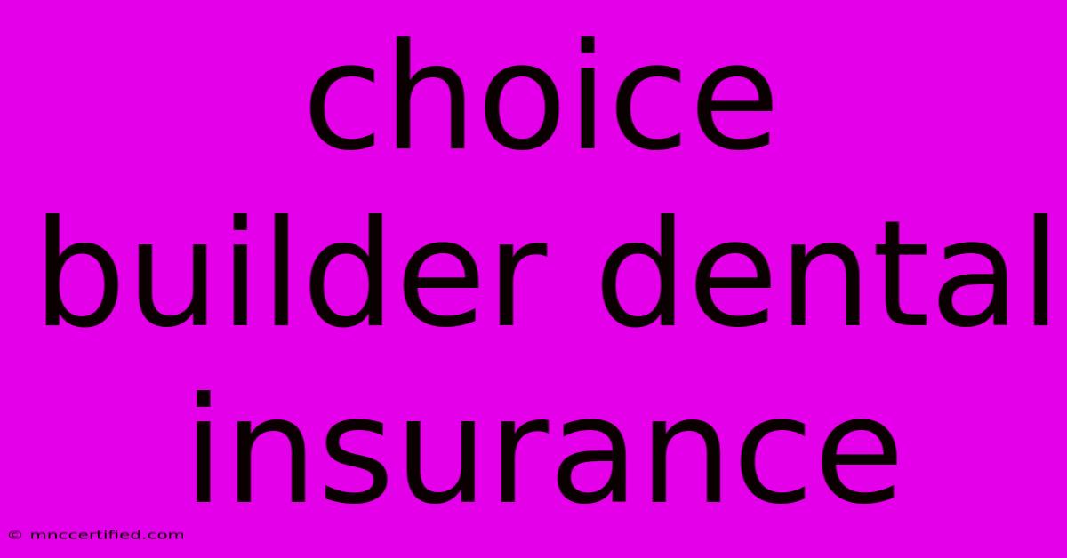 Choice Builder Dental Insurance