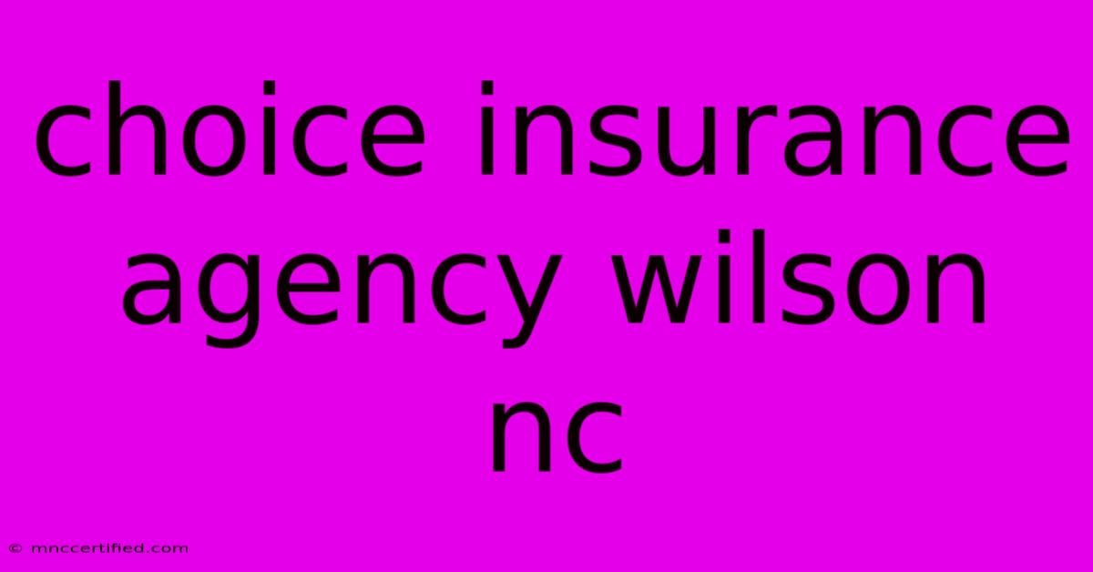 Choice Insurance Agency Wilson Nc