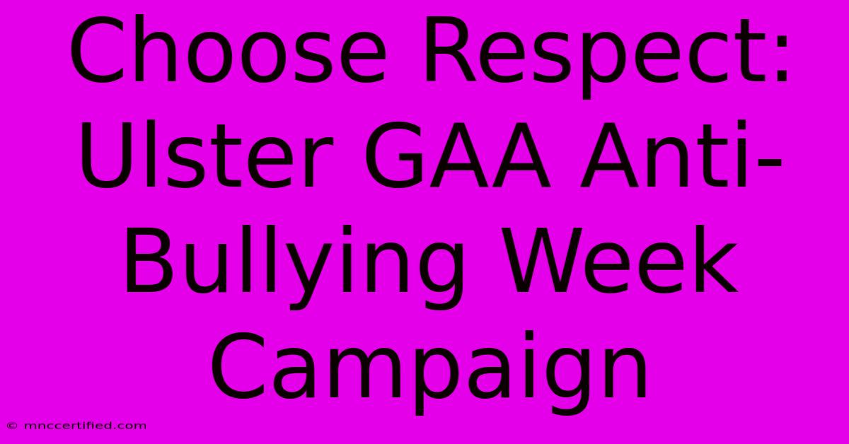 Choose Respect: Ulster GAA Anti-Bullying Week Campaign 