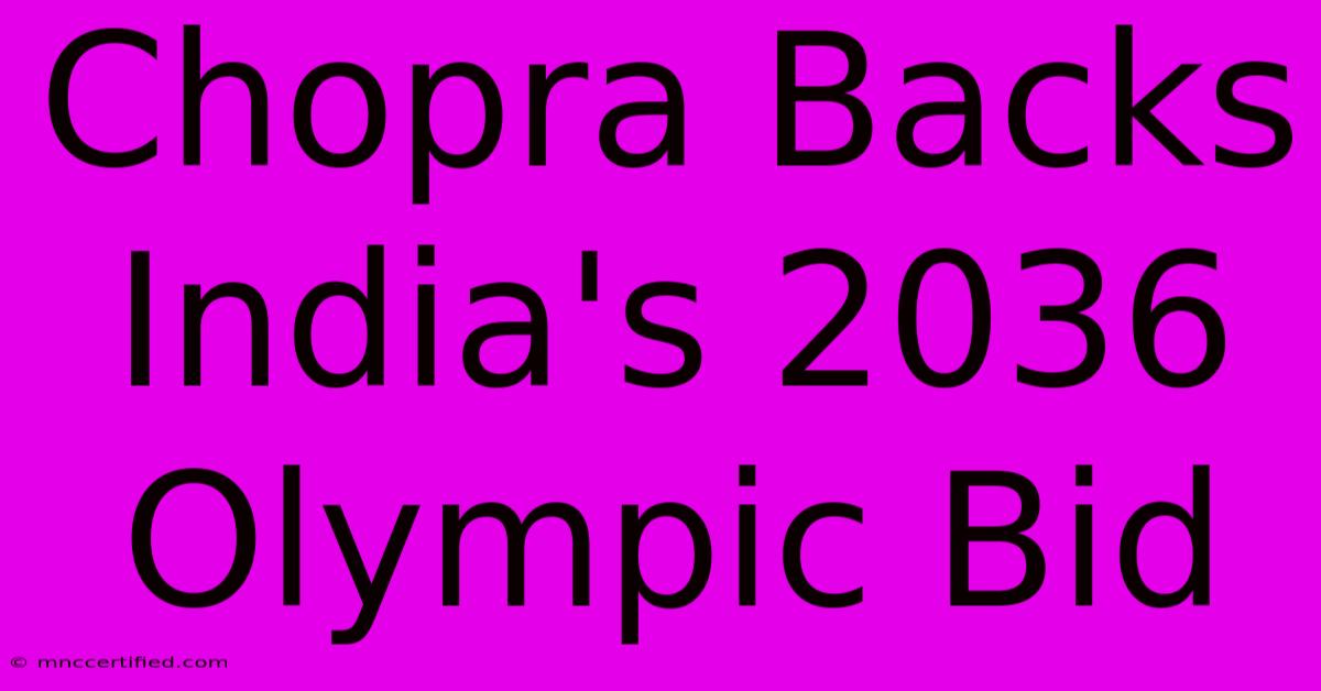 Chopra Backs India's 2036 Olympic Bid 