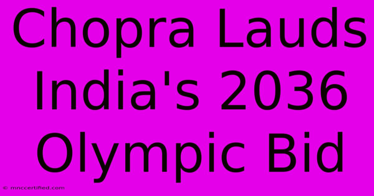 Chopra Lauds India's 2036 Olympic Bid