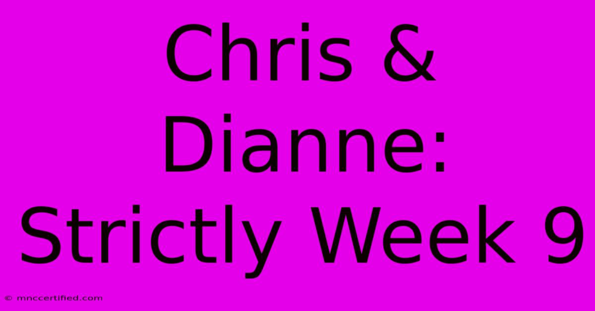 Chris & Dianne: Strictly Week 9