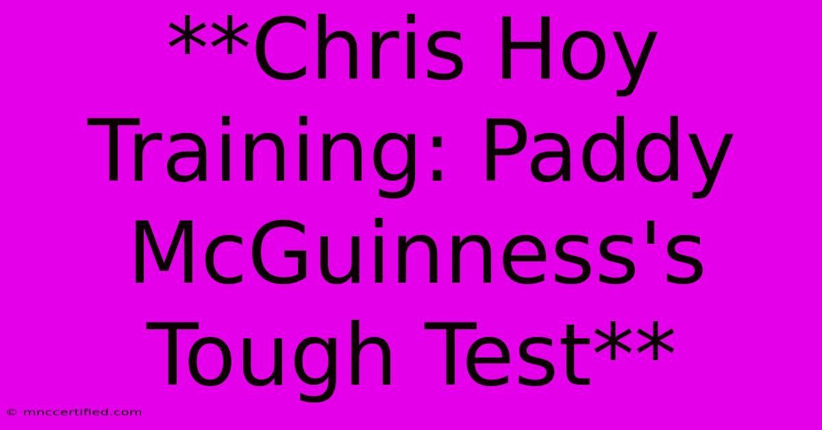 **Chris Hoy Training: Paddy McGuinness's Tough Test**