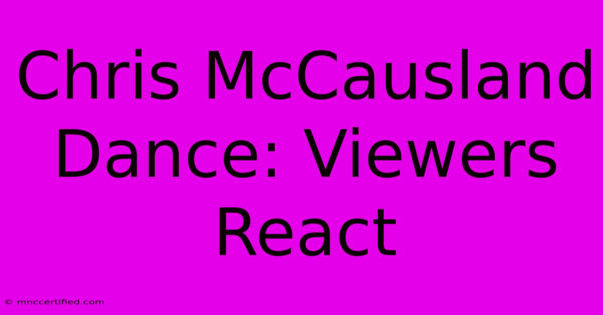 Chris McCausland Dance: Viewers React