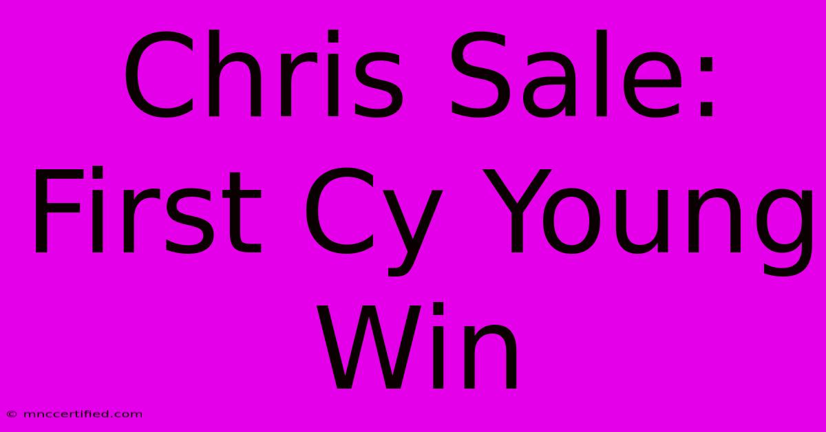 Chris Sale: First Cy Young Win