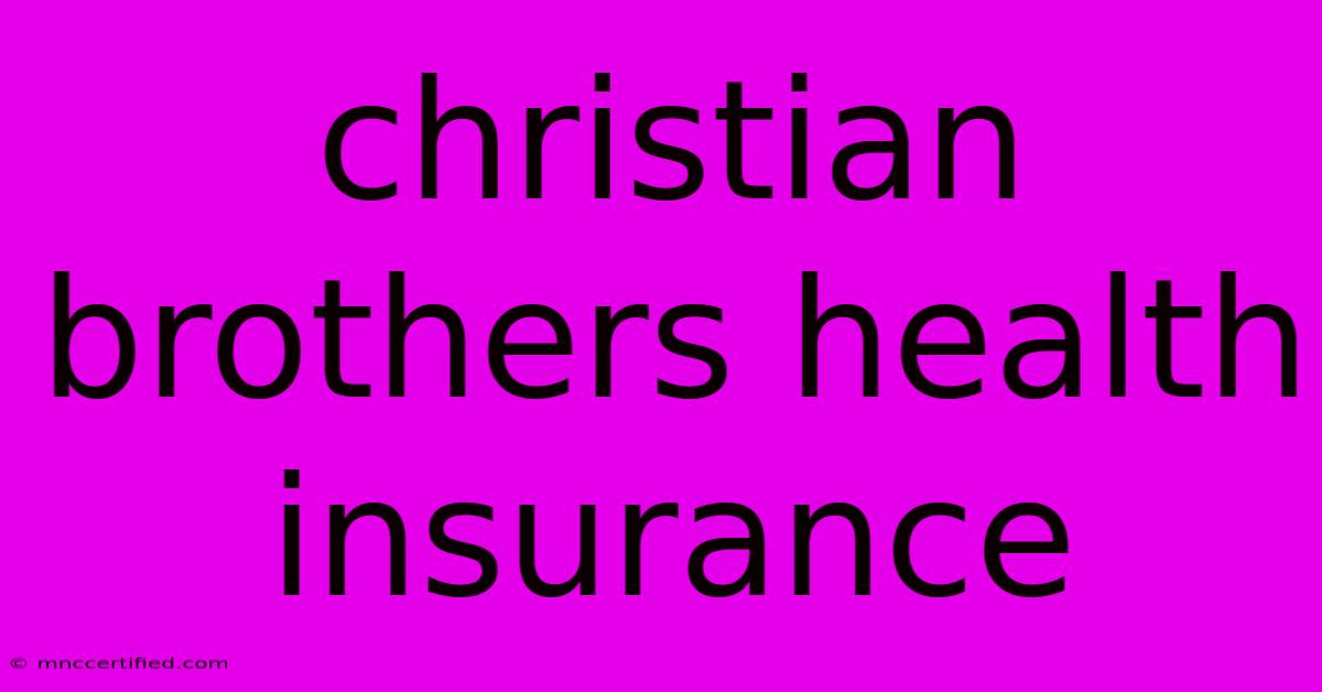 Christian Brothers Health Insurance