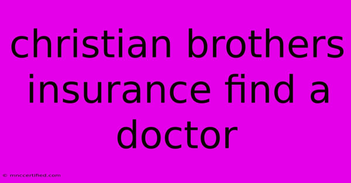 Christian Brothers Insurance Find A Doctor