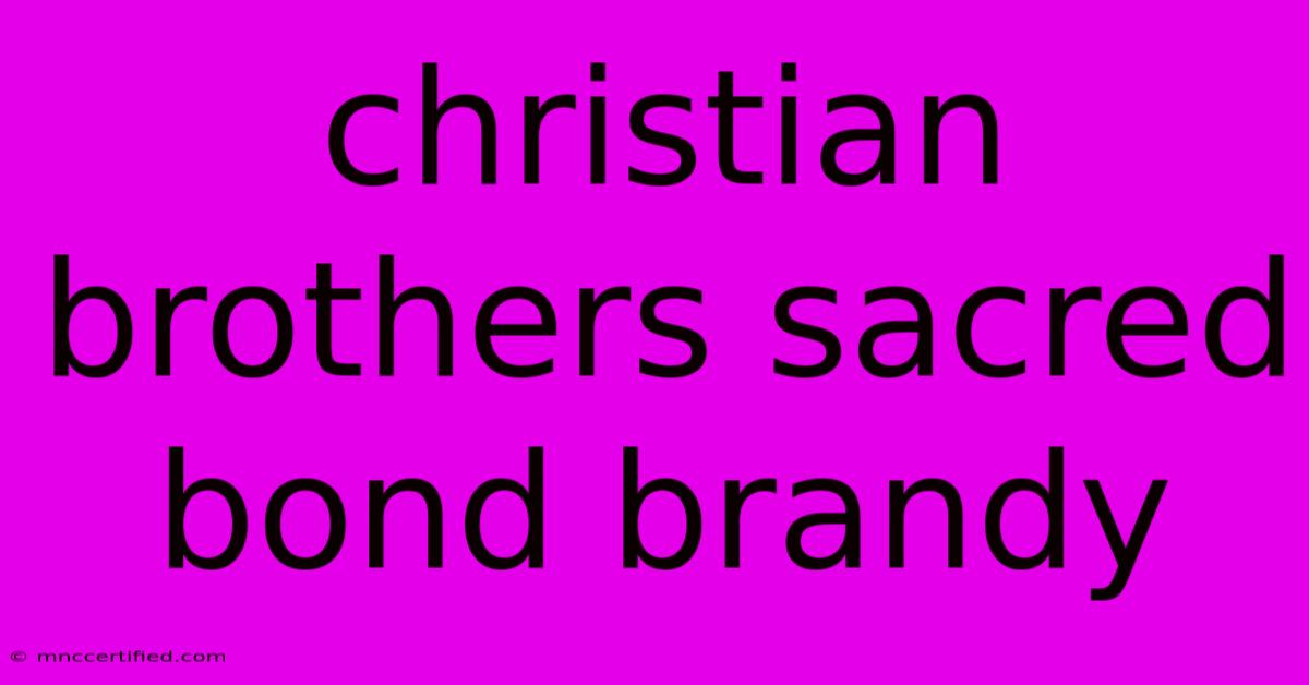 Christian Brothers Sacred Bond Brandy