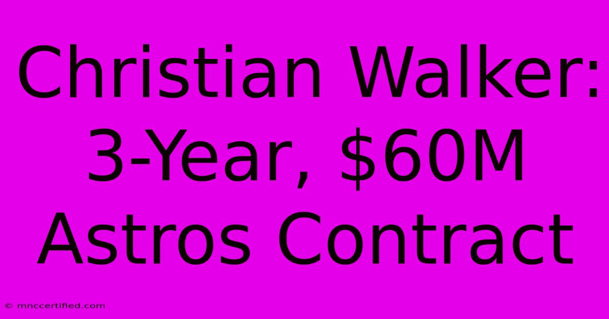 Christian Walker: 3-Year, $60M Astros Contract