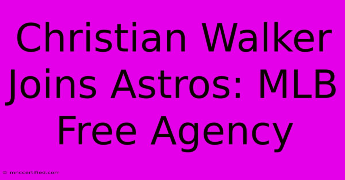 Christian Walker Joins Astros: MLB Free Agency