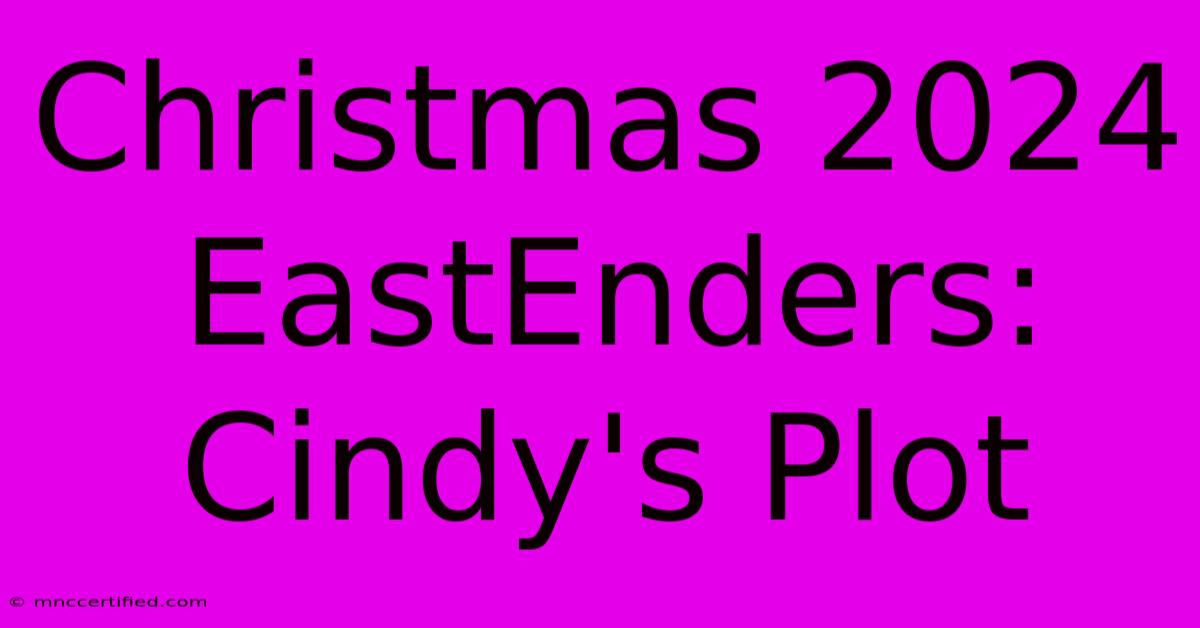 Christmas 2024 EastEnders: Cindy's Plot