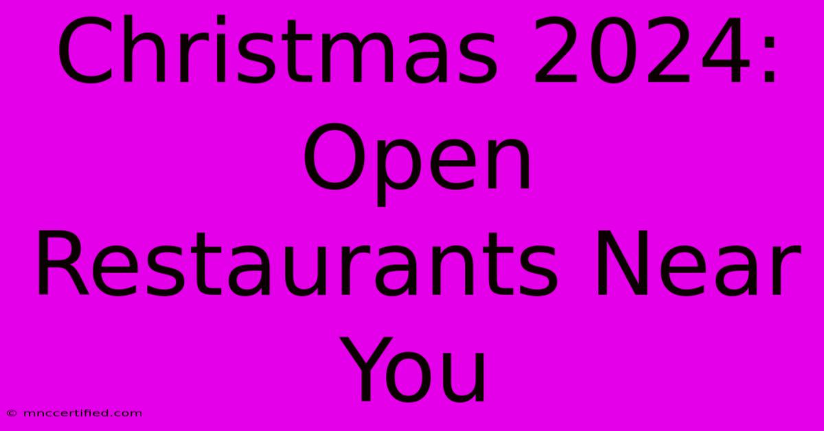 Christmas 2024: Open Restaurants Near You