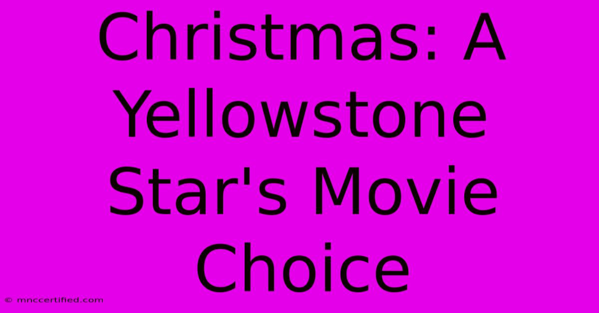 Christmas: A Yellowstone Star's Movie Choice