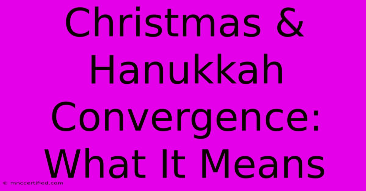 Christmas & Hanukkah Convergence: What It Means