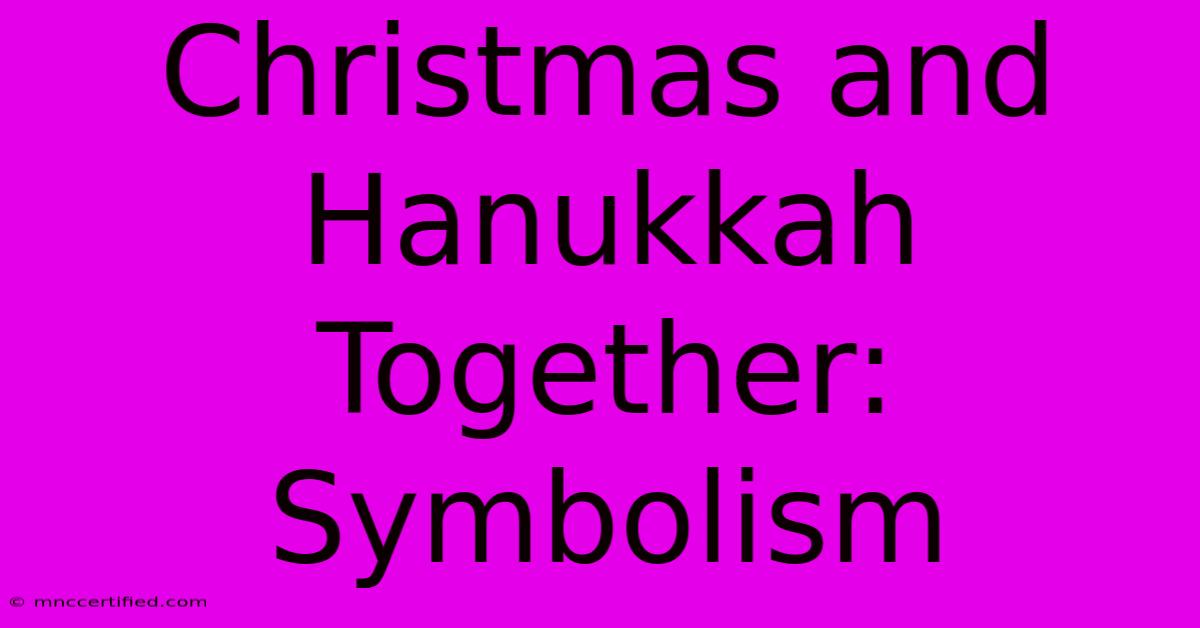 Christmas And Hanukkah Together: Symbolism