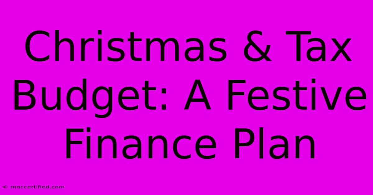 Christmas & Tax Budget: A Festive Finance Plan