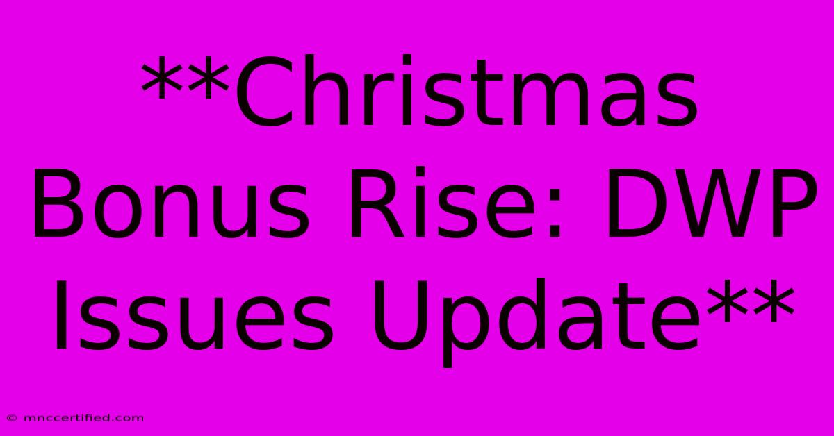 **Christmas Bonus Rise: DWP Issues Update**