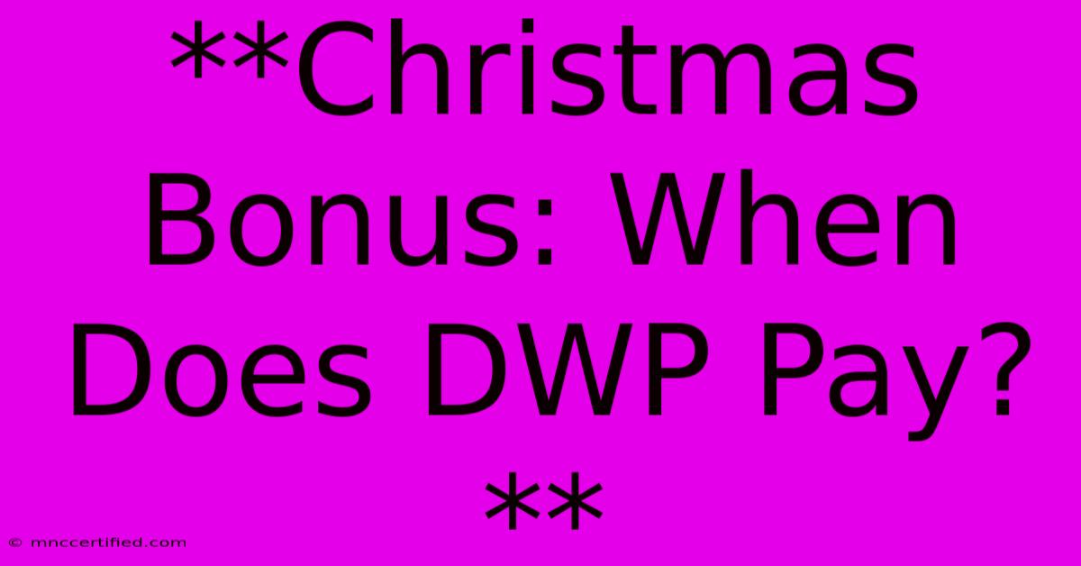 **Christmas Bonus: When Does DWP Pay?**