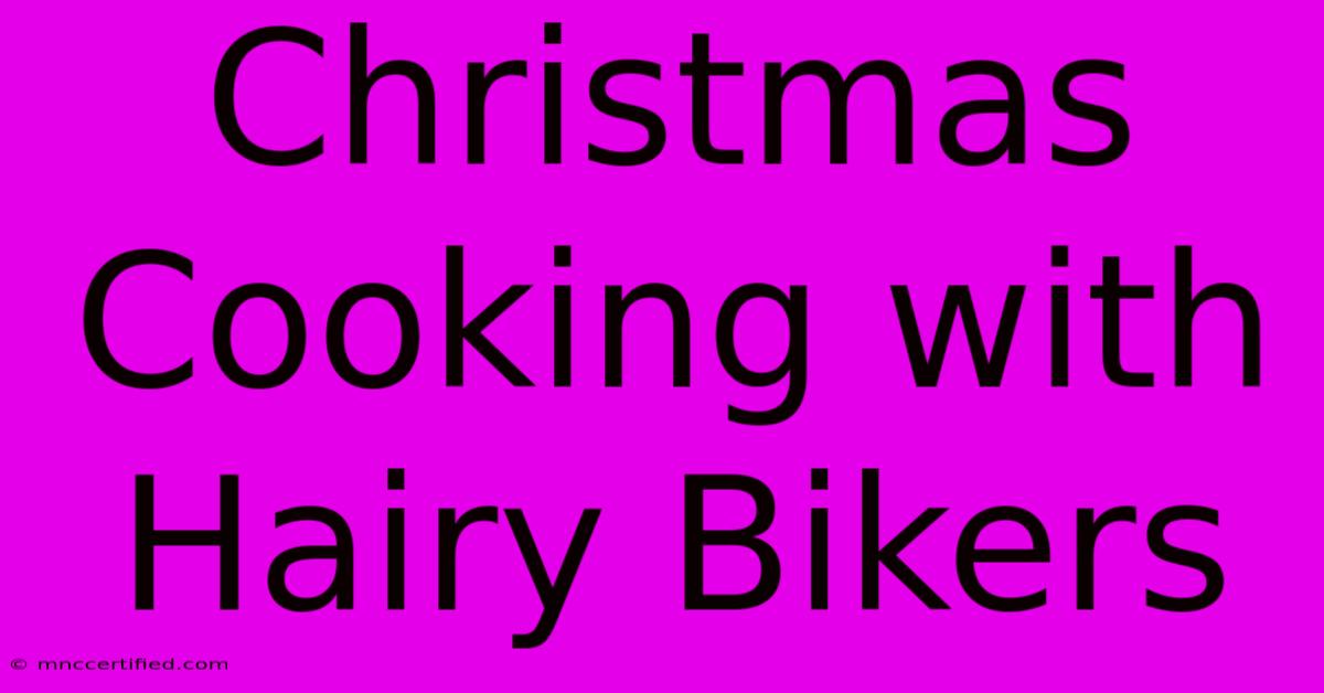 Christmas Cooking With Hairy Bikers