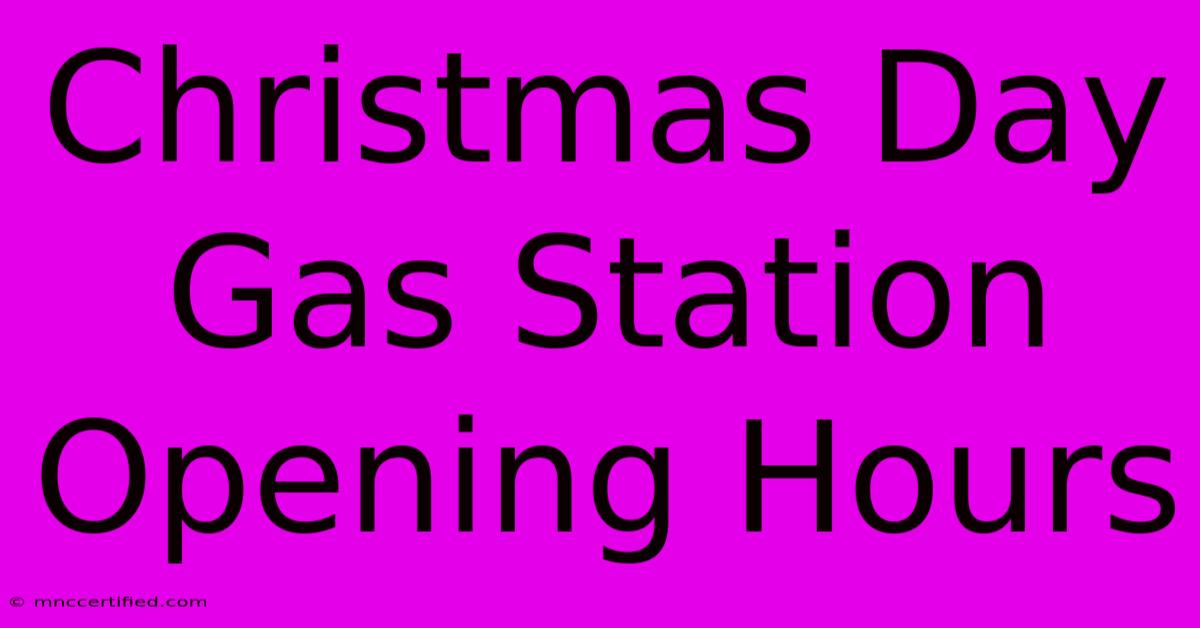 Christmas Day Gas Station Opening Hours