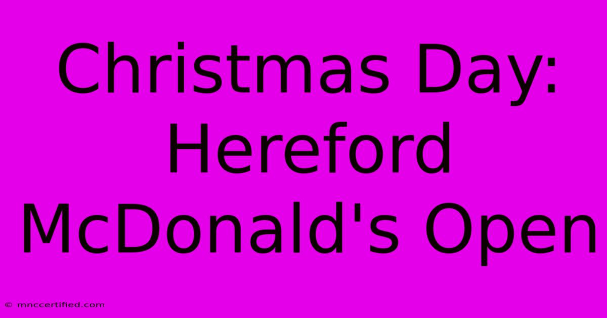 Christmas Day: Hereford McDonald's Open