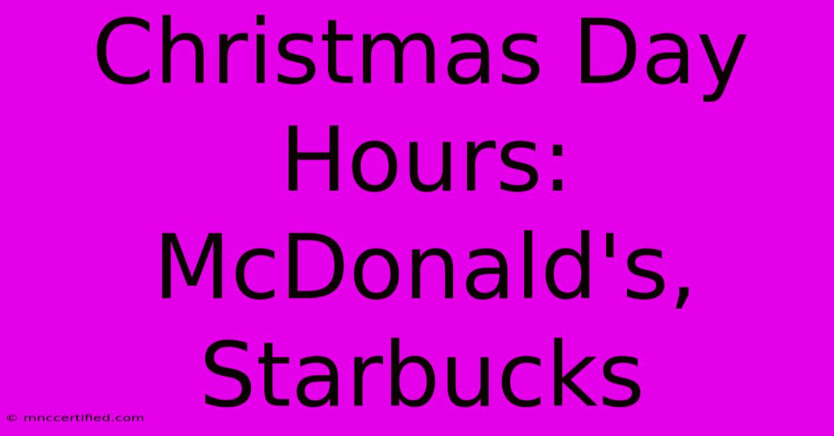 Christmas Day Hours: McDonald's, Starbucks