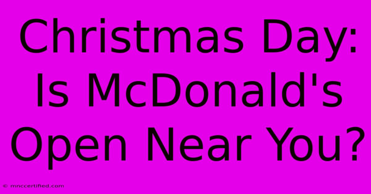 Christmas Day: Is McDonald's Open Near You?