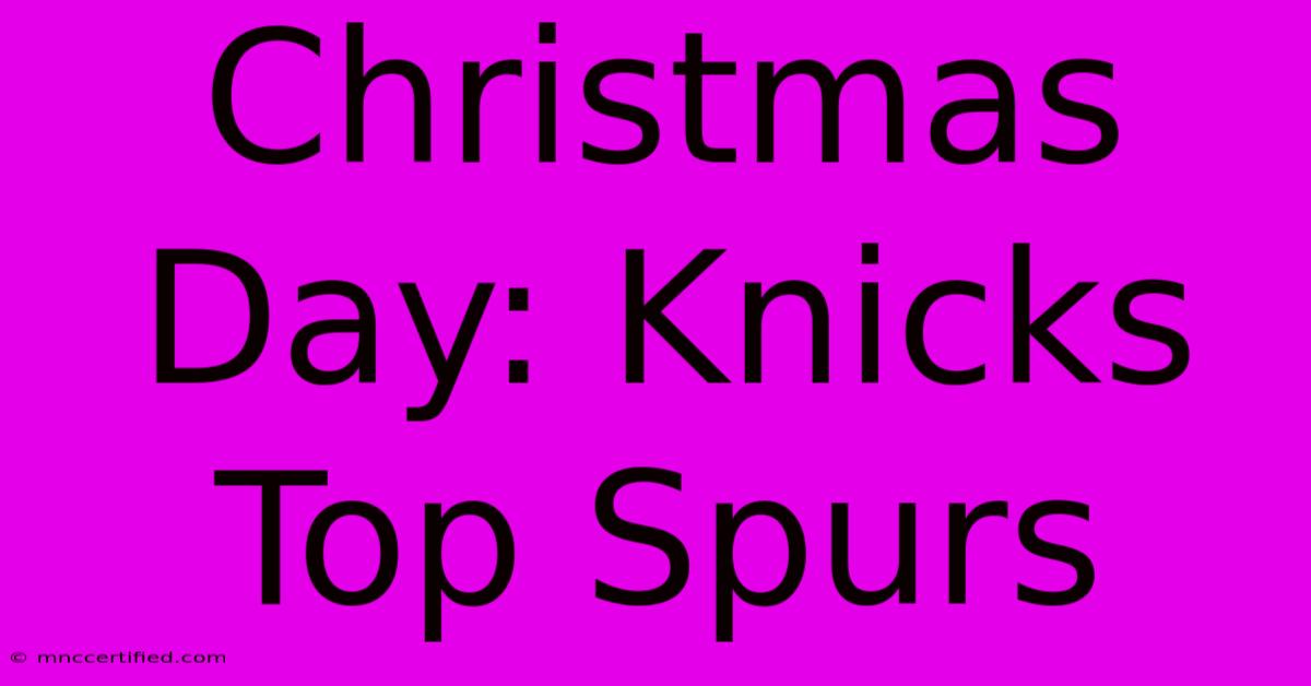 Christmas Day: Knicks Top Spurs