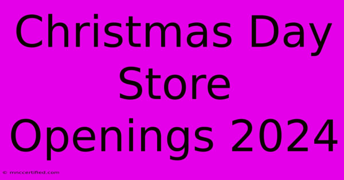 Christmas Day Store Openings 2024