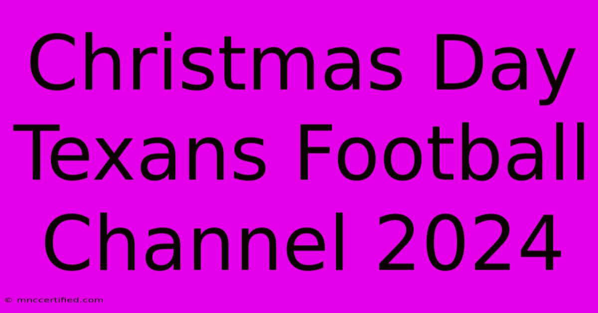 Christmas Day Texans Football Channel 2024