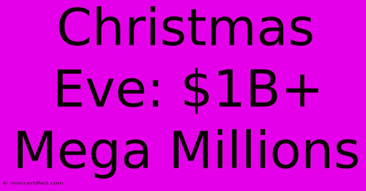 Christmas Eve: $1B+ Mega Millions