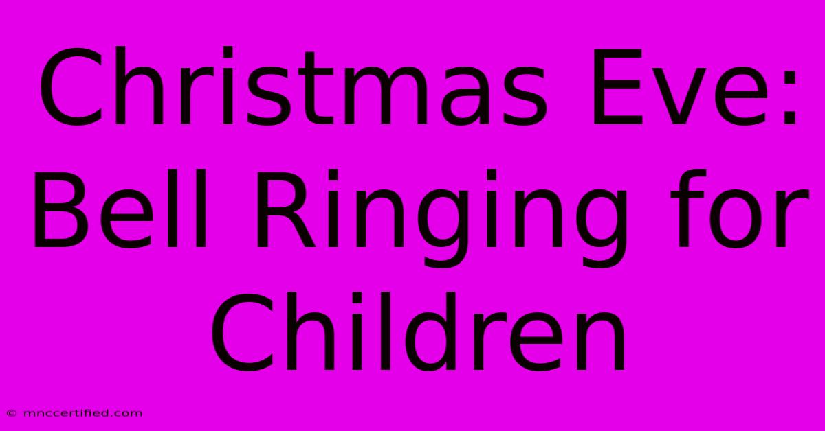 Christmas Eve:  Bell Ringing For Children