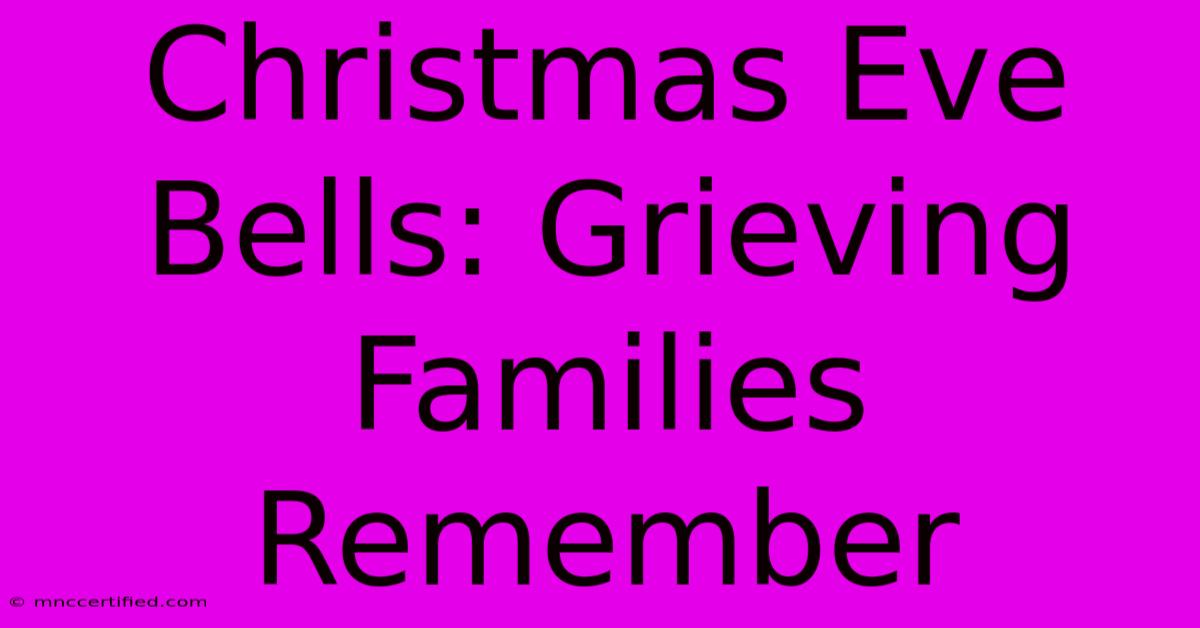 Christmas Eve Bells: Grieving Families Remember